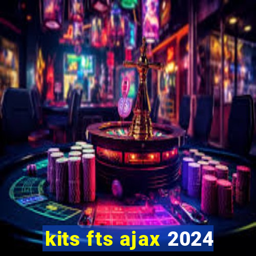 kits fts ajax 2024